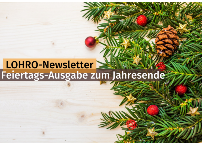 geschmückte Tannenzweige auf weißem Hintergrund. Darauf die Schrift LOHRO-Newsletter. Feiertags-Ausgabe zum Jahresende